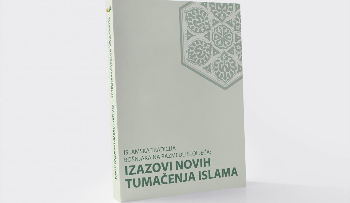 Nova knjiga u izdanju Instituta: Islamska tradicija Bošnjaka na razmeđu stoljeća: Izazovi novih tumačenja islama